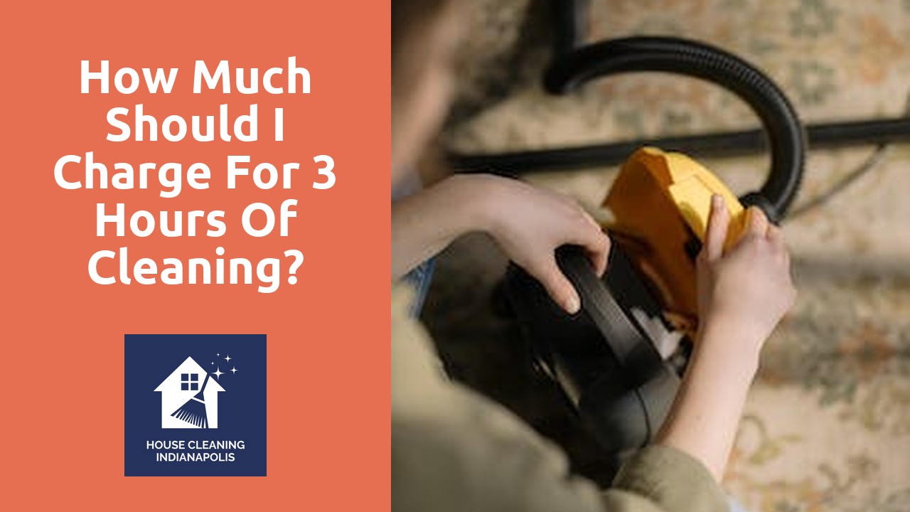 How much should I charge for 3 hours of cleaning?