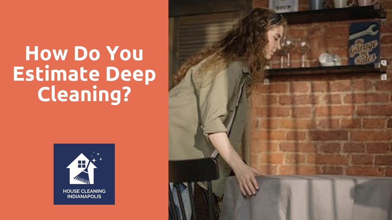 How do you estimate deep cleaning?