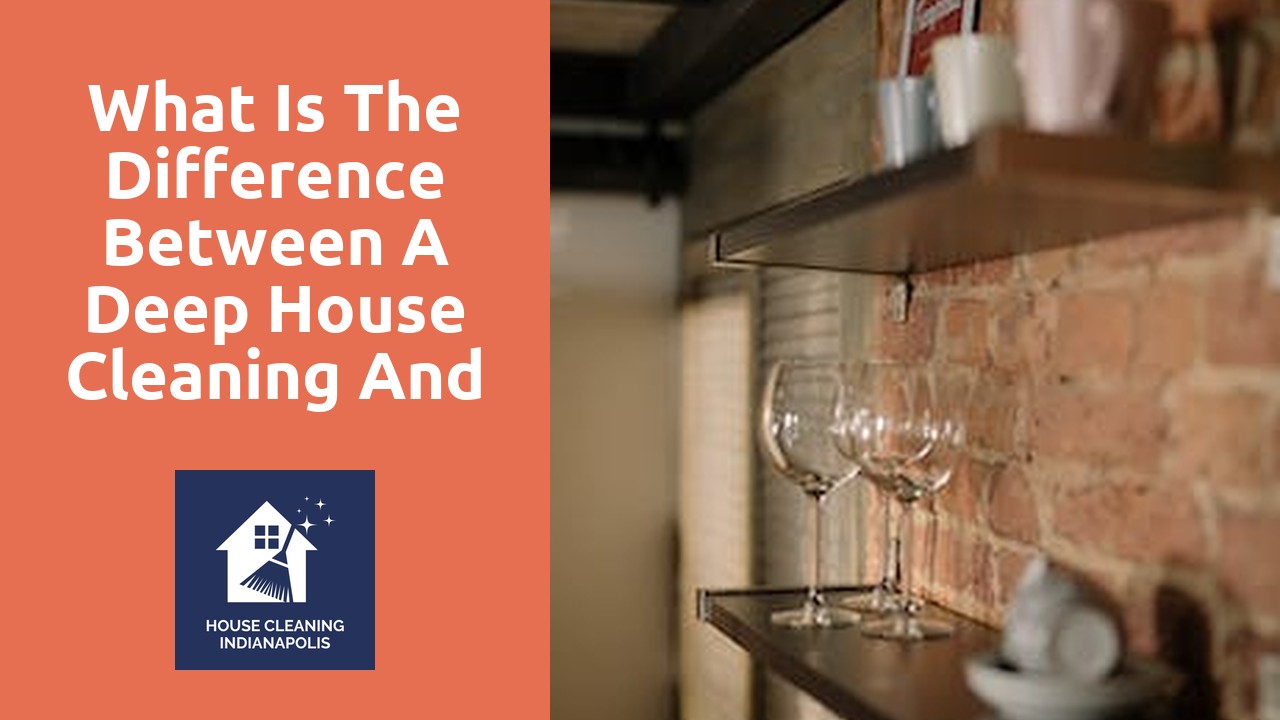 What is the difference between a deep house cleaning and a regular cleaning?