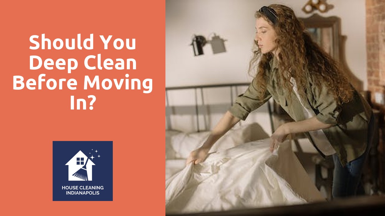 Should you deep clean before moving in?